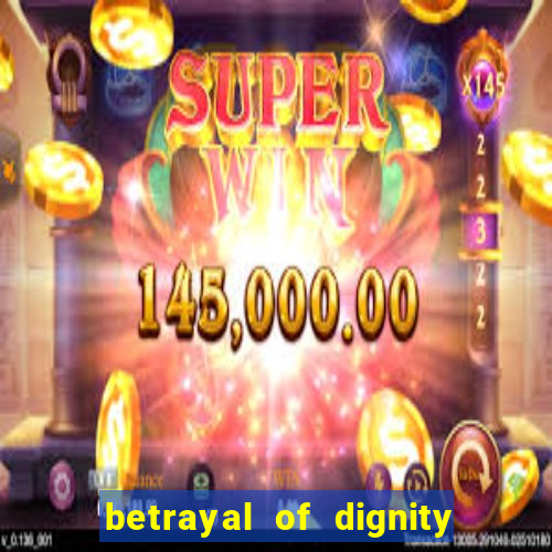 betrayal of dignity pt br